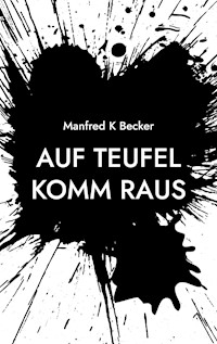 Auf Teufel Komm Raus - Manfred K Becker - ebook