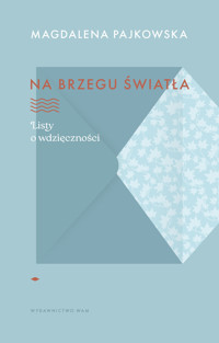 Na brzegu światła. Listy o wdzięczności - Magdalena Pajkowska - ebook + audiobook + książka