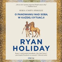 Siła samodyscypliny. O panowaniu nad sobą w każdej sytuacji - Ryan Holiday - audiobook