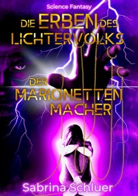 Die Erben des Lichtervolks, Science Fantasy, in einer dystopischen Welt wurde die Menschheit technisch versklavt - Sabrina Schluer - ebook