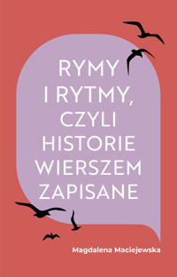 Rymy i rytmy, czyli historie wierszem zapisane - Magdalena Maciejewska - ebook