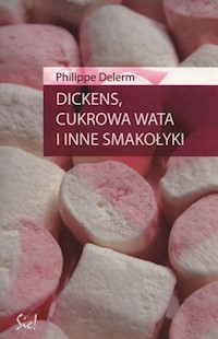 Dickens, cukrowa wata i inne smakołyki - Philippe Delerm - książka