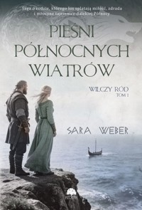 Pieśni północnych wiatrów. Seria Wilczy ród. Tom 1 - Sara Weber - książka