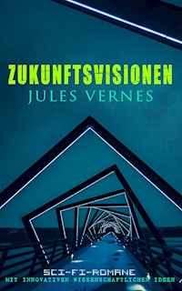 Zukunftsvisionen Jules Vernes: Sci-Fi-Romane mit innovativen wissenschaftlichen Ideen - Jules Verne - ebook