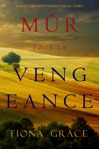 Mûr pour la Vengeance (Roman à Suspense en Vignoble Toscan – Tome 5) - Fiona Grace - ebook