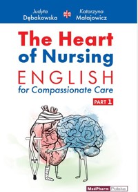The Heart of Nursing English for Compassionate Care Part 1 - Judyta Dębakowska, Katarzyna Małajowicz - książka