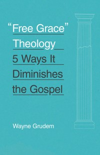 "Free Grace" Theology - Wayne Grudem - ebook