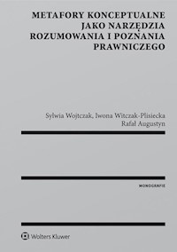 Metafory konceptualne jako narzędzia rozumowania i poznania prawniczego - Augustyn Rafał, Witczak-Plisiecka Iwona, Wojtczak Sylwia - książka
