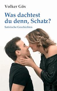 Was dachtest du denn, Schatz? - Volker Göx - ebook