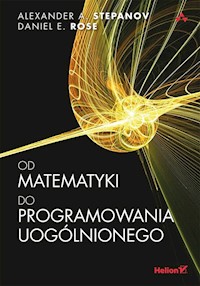 Od matematyki do programowania uogólnionego - Alexander A. Stepanov, Daniel E. Rose - książka