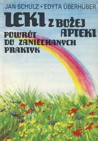 Leki z Bożej apteki. Powrót do zaniechanych praktyk - Jan Schulz, Edyta Überhuber - ebook