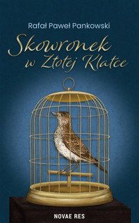 Skowronek w złotej klatce - Rafał Paweł Pankowski - ebook