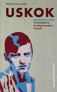 Uskok. O Stanisławie Przybyszewskiej i innych - Marcin Czerwiński - książka