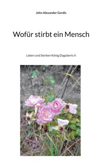Wofür stirbt ein Mensch - John Alexander Gordis - ebook