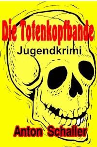 Die Totenkopfbande - Anton Schaller - ebook