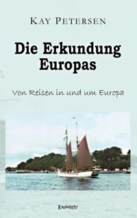 Die Erkundung Europas - Kay Petersen - ebook
