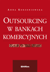 Outsourcing w bankach komercyjnych - Anna Korzeniowska - książka