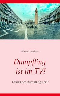 Dumpfling ist im TV! - Günter Leitenbauer - ebook