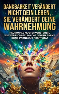 Dankbarkeit verändert nicht dein Leben, sie verändert deine Wahrnehmung - Verena Busch - ebook
