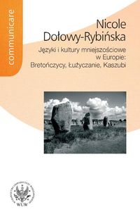 Języki i kultury mniejszościowe w Europie: Bretończycy, Łużyczanie, Kaszubi - Dołowy-Rybińska Nicole - książka