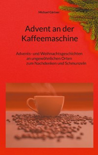 Advent an der Kaffeemaschine - Michael Gärtner - ebook
