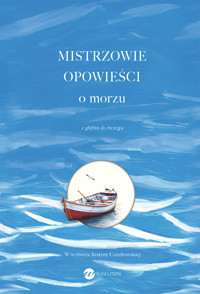 Mistrzowie opowieści o morzu - Justyna Czechowska [wybór] - ebook