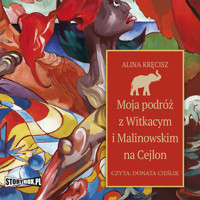 Moja podróż z Witkacym i Malinowskim na Cejlon - Kręcisz Alina - audiobook + książka