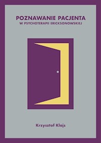Poznawanie pacjenta w psychoterapii ericksonowskiej - Krzysztof Klajs - ebook + książka