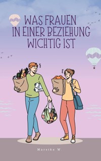 Was Frauen in einer Beziehung wichtig ist - Mareike W. - ebook