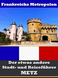 Metz - Der etwas andere Stadt- und Reiseführer - Mit Reise - Wörterbuch Deutsch-Französisch - A.D. Astinus - ebook