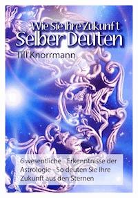 Wie Sie ihre Zukunft selber deuten - Till Knorrmann - ebook