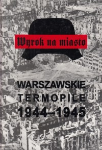 Wyrok na miasto. Warszawskie Termopile 1944-1945 - Stanisław Kopf - ebook