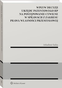 Wpływ decyzji Urzędu Patentowego Rzeczypospolitej Polskiej na postępowanie cywilne w sprawach z zakresu prawa własności przemysłowej - Sadza Arkadiusz - książka
