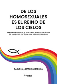 De los Homosexuales es el reino de los cielos - Carlos Alberto Zamarripa - ebook