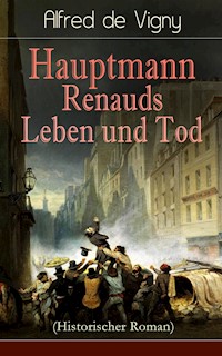 Hauptmann Renauds Leben und Tod (Historischer Roman) - Alfred de Vigny - ebook