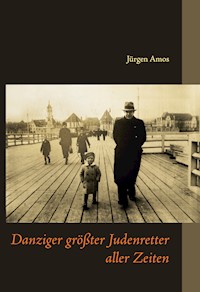 Danziger größter Judenretter aller Zeiten - Jürgen Amos - ebook