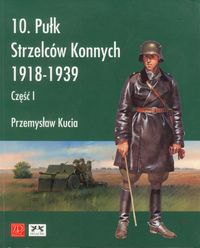 10 pułk strzelców konnych 1918 - 1939 - Kucia Przemysław - książka