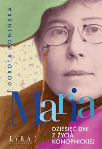 Maria Dziesięć dni z życia Konopnickiej - Ponińska Dorota - książka