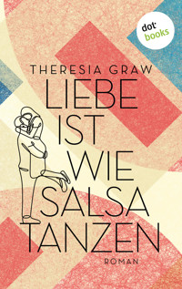 Liebe ist wie Salsa tanzen - oder: Mit Hanna nach Havanna - Theresia Graw - ebook