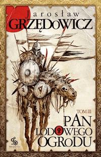Pan Lodowego Ogrodu. Tom 3 - Jarosław Grzędowicz - ebook + audiobook