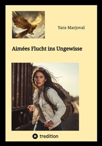 Aimées Flucht ins Ungewisse - Yara Marjoval - ebook