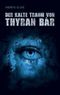 Der kalte Traum von Thyran Bàr - Andreas Gloge - ebook