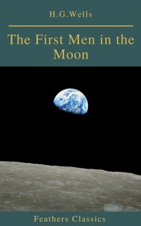The First Men in the Moon (Feathers Classics) - H G Wells - ebook