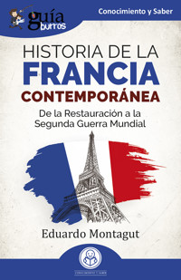 GuíaBurros: Historia de la Francia contemporánea - Eduardo Montagut - ebook