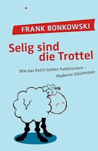 Selig sind die Trottel! - Frank Bonkowski - ebook