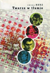 Twarze w tłumie - Iwona Kurz - książka