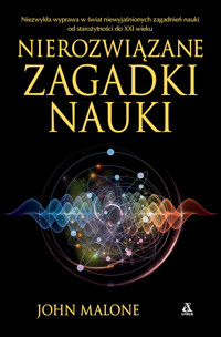 Nierozwiązane zagadki nauki - John Malone - książka