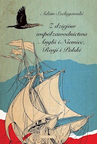 Z dziejów współzawodnictwa Anglii i Niemiec, Rosji i Polski - Adam Szelągowski - książka