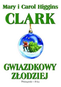 Gwiazdkowy złodziej - Mary Higgins Clark, Carol Higgins Clark - ebook
