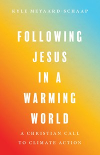 Following Jesus in a Warming World - Kyle Meyaard-Schaap - ebook